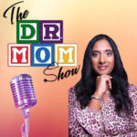 The Dr. Mom Show podcast featuring Dr. Tara Scott